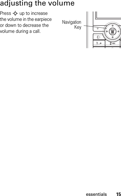 15essentialsadjusting the volumePress S up to increase the volume in the earpiece or down to decrease the volume during a call. NavigationKey