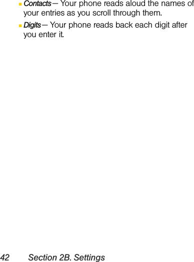 42 Section 2B. SettingsⅢContacts — Your phone reads aloud the names of your entries as you scroll through them.ⅢDigits — Your phone reads back each digit after you enter it. 