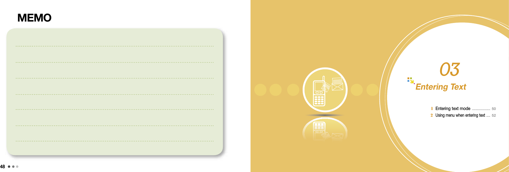 48For your safety 49Entering Text 1 Entering text mode  .................. 50 2 Using menu when entering text  ....  5203MEMO