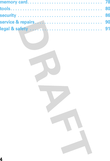 4memory card. . . . . . . . . . . . . . . . . . . . . . . . . . . . . . .   78tools. . . . . . . . . . . . . . . . . . . . . . . . . . . . . . . . . . . . . .   80security . . . . . . . . . . . . . . . . . . . . . . . . . . . . . . . . . . .   86service &amp; repairs. . . . . . . . . . . . . . . . . . . . . . . . . . . .   90legal &amp; safety  . . . . . . . . . . . . . . . . . . . . . . . . . . . . . .   91 