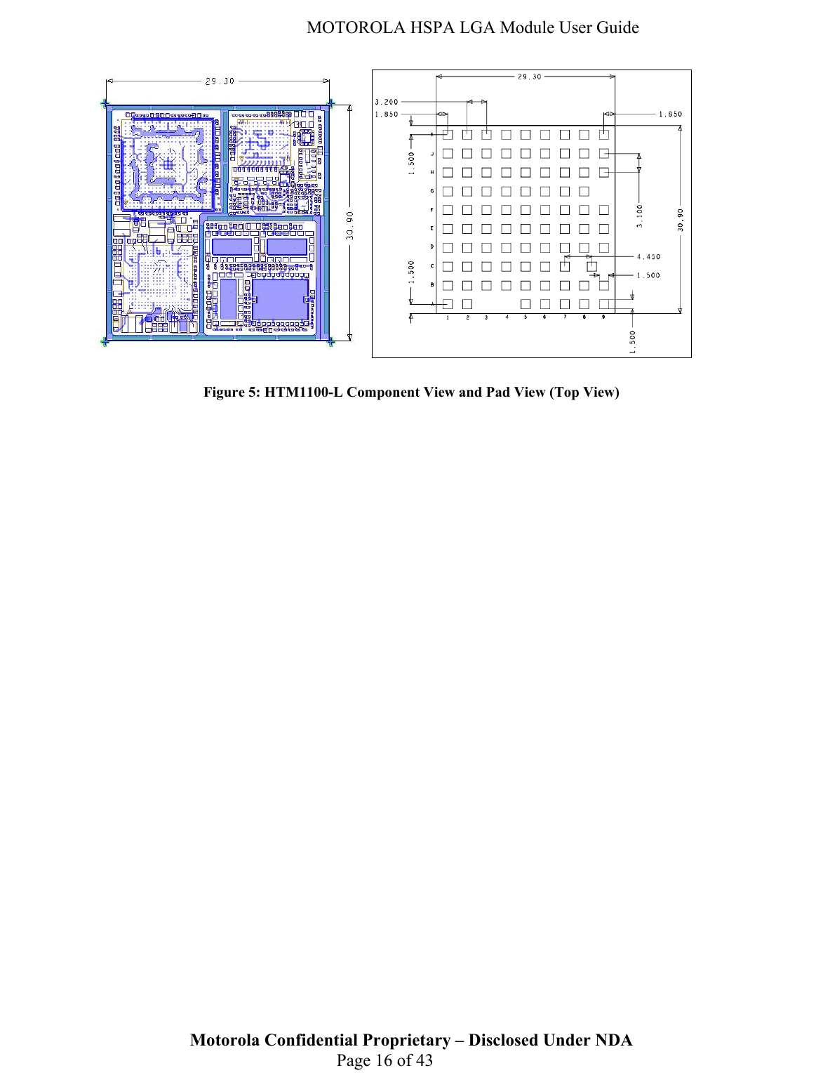   MOTOROLA HSPA LGA Module User Guide     Figure 5: HTM1100-L Component View and Pad View (Top View)  Motorola Confidential Proprietary – Disclosed Under NDA  Page 16 of 43  