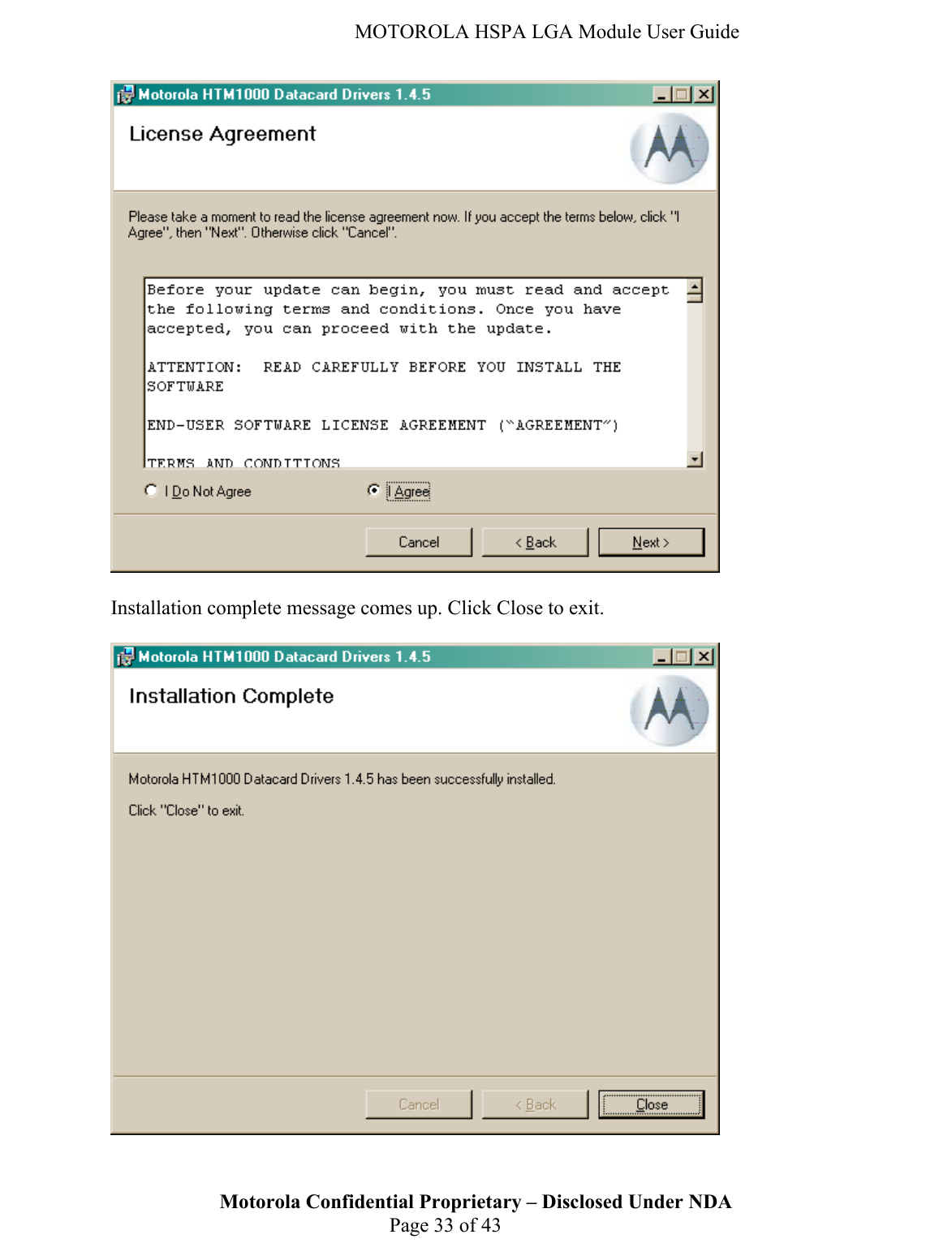   MOTOROLA HSPA LGA Module User Guide   Installation complete message comes up. Click Close to exit.   Motorola Confidential Proprietary – Disclosed Under NDA  Page 33 of 43  