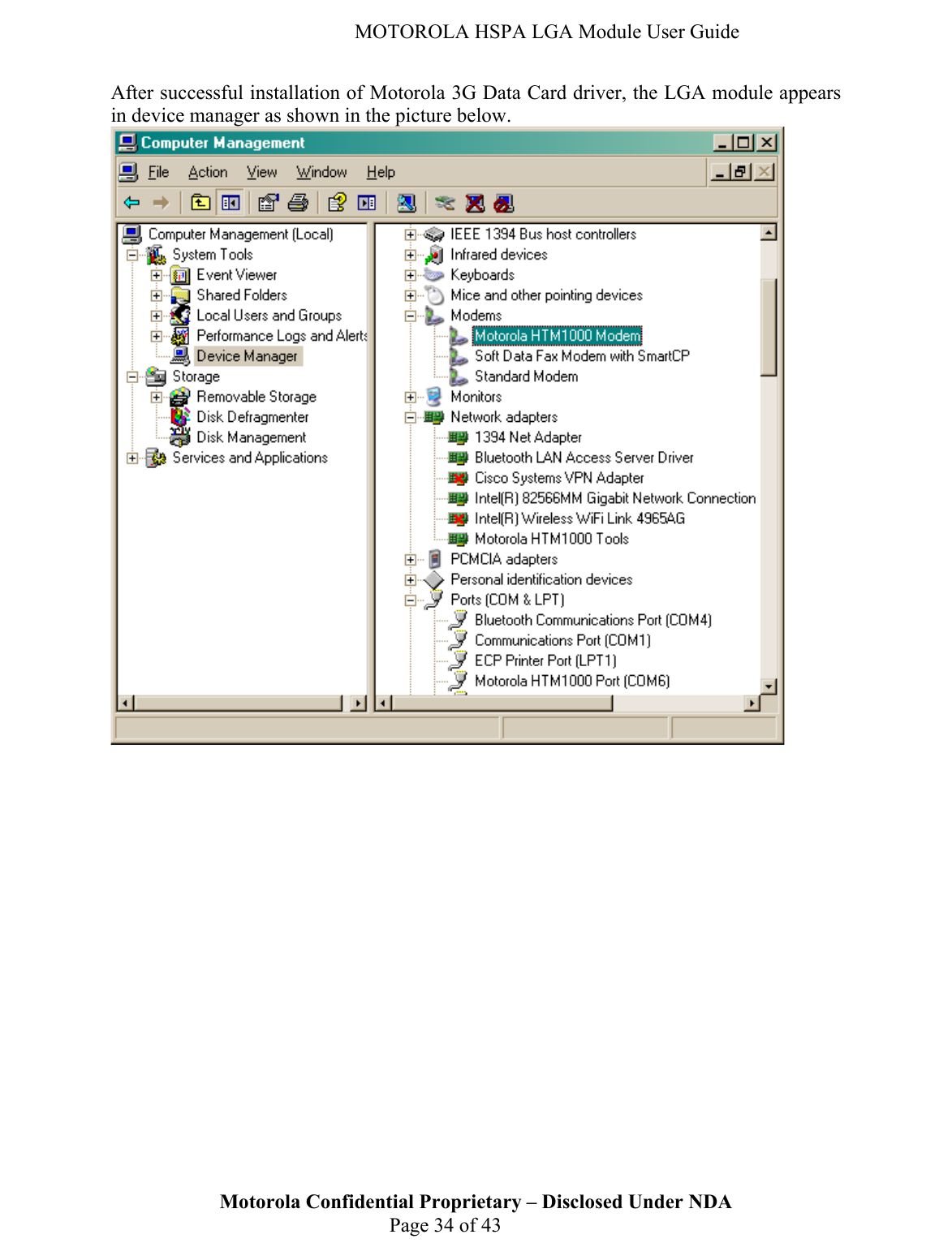   MOTOROLA HSPA LGA Module User Guide After successful installation of Motorola 3G Data Card driver, the LGA module appears in device manager as shown in the picture below. Motorola Confidential Proprietary – Disclosed Under NDA  Page 34 of 43  