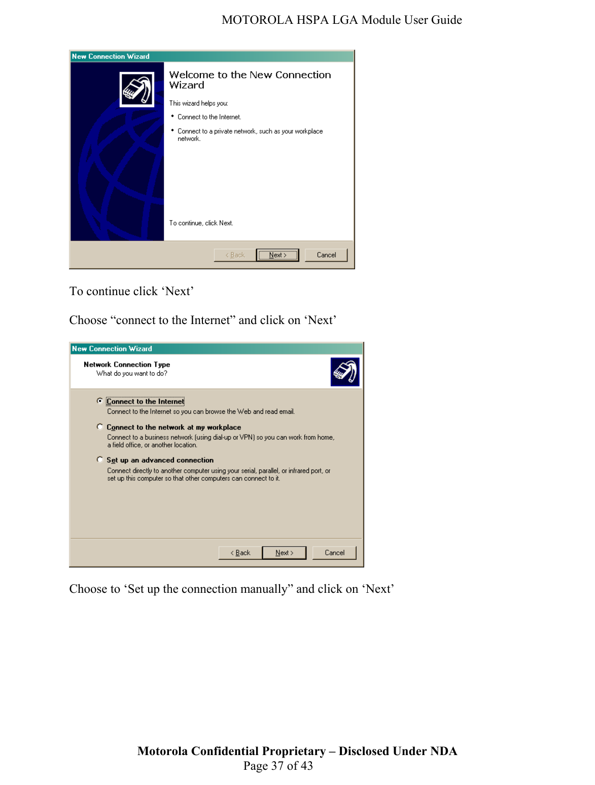   MOTOROLA HSPA LGA Module User Guide   To continue click ‘Next’   Choose “connect to the Internet” and click on ‘Next’    Choose to ‘Set up the connection manually” and click on ‘Next’ Motorola Confidential Proprietary – Disclosed Under NDA  Page 37 of 43  