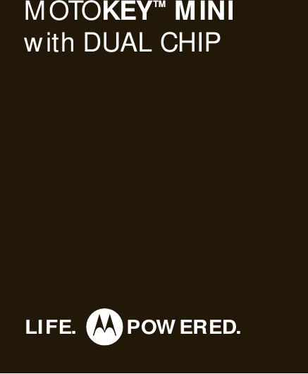 MOTOKEYTM MINIwith DUAL CHIPLIFE. POW ERED.