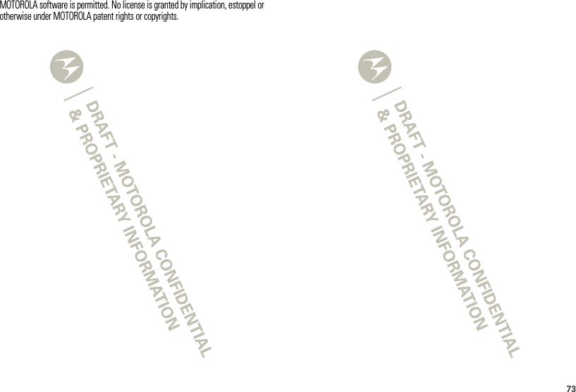 73MOTOROLA software is permitted. No license is granted by implication, estoppel or otherwise under MOTOROLA patent rights or copyrights.