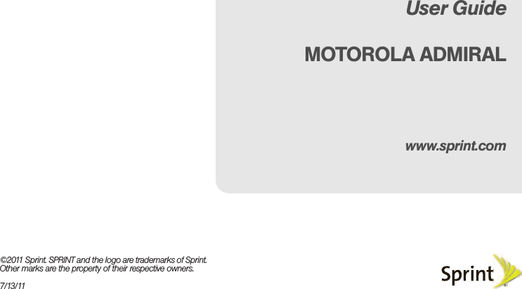 ©2011 Sprint. SPRINT and the logo are trademarks of Sprint. Other marks are the property of their respective owners.7/13/11www.sprint.comUser GuideMOTOROLA ADMIRAL