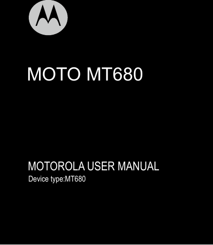                               MOTO MT680      MOTOROLA USER MANUAL                    Device type:MT680