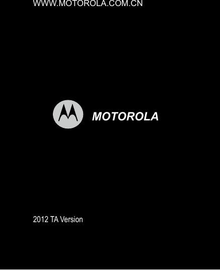               WWW.MOTOROLA.COM.CNw                                    MOTOROLA                                           2012 TA Version