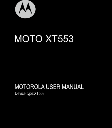                               MOTO XT553      MOTOROLA USER MANUAL                    Device type:XT553