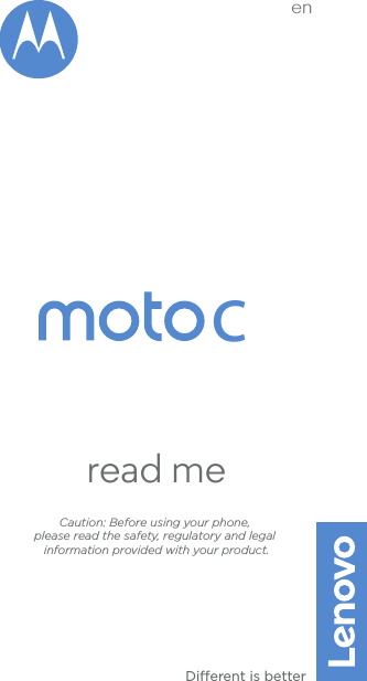 Dierent is bettercread meCaution: Before using your phone, please read the safety, regulatory and legal information provided with your product.en