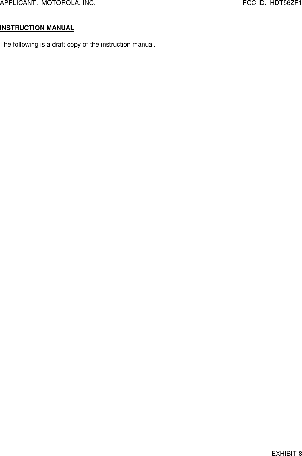 APPLICANT:  MOTOROLA, INC. FCC ID: IHDT56ZF1INSTRUCTION MANUALEXHIBIT 8The following is a draft copy of the instruction manual.