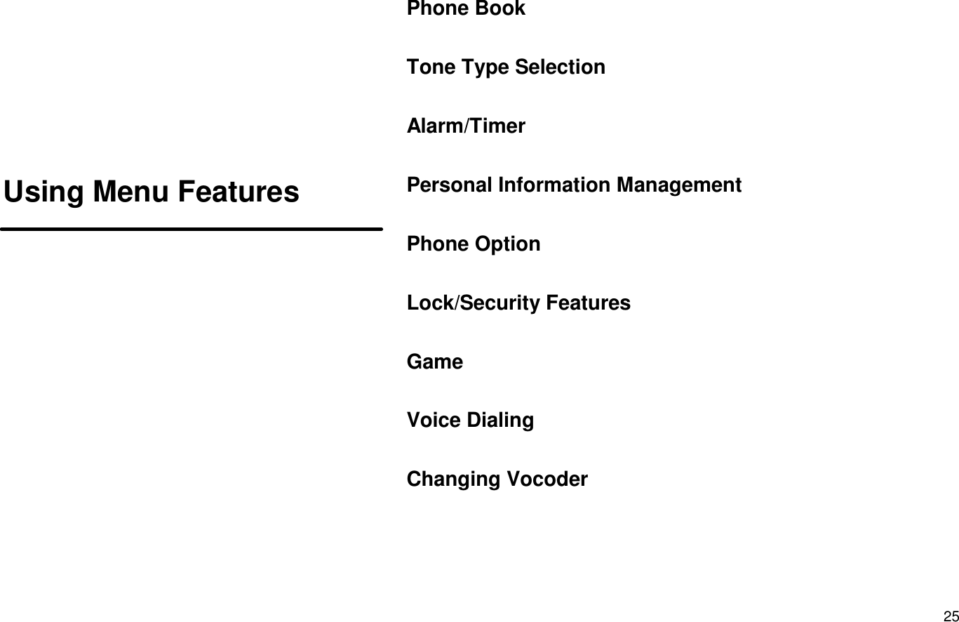 25Using Menu FeaturesPhone BookTone Type SelectionAlarm/TimerPersonal Information ManagementPhone OptionLock/Security FeaturesGameVoice DialingChanging Vocoder