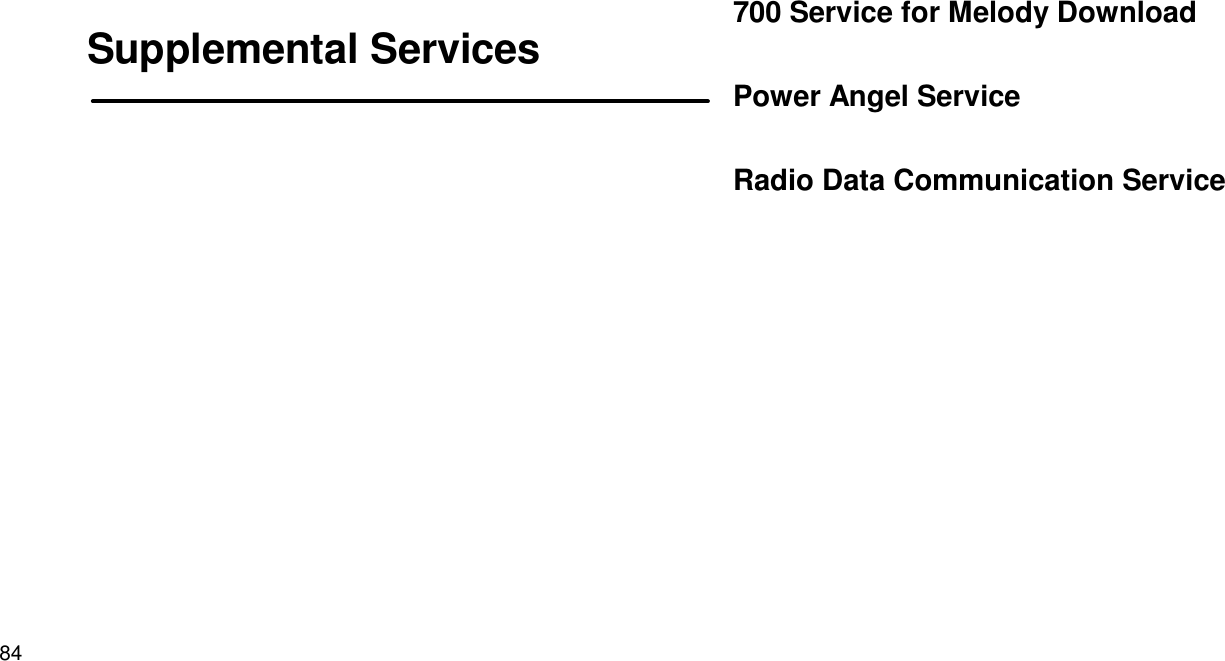 84Supplemental Services700 Service for Melody DownloadPower Angel ServiceRadio Data Communication Service