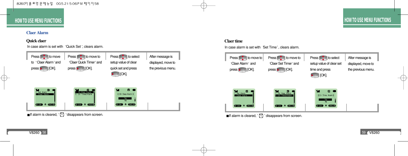 Quick claer Claer timeIn case alarm is set with  Set Time , clears alarm.V826058V826059HOW TO USE MENU FUNCTIONSClaer AlarmIn case alarm is set with  Quick Set , clears alarm.If alarm is cleared, disappears from screen.HOW TO USE MENU FUNCTIONSIf alarm is cleared, disappears from screen.Press             to moveto  Claer Alarm andpress             [OK].Press             to move toClaer Quick Timer andpress             [OK].Press             to selectsetup value of clearquick set and press [OK].After message isdisplayed, move tothe previous menu.Press             to move toClaer Alarm and press             [OK].Press             to move toClaer Set Timer andpress             [OK].Press             to selectsetup value of clear settime and press[OK].After message isdisplayed, move tothe previous menu.