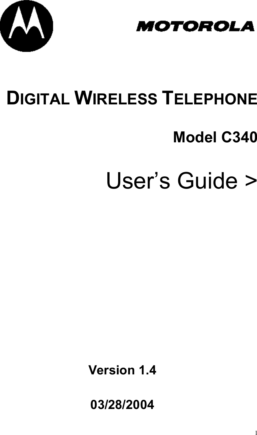  1         DIGITAL WIRELESS TELEPHONE   Model C340  User’s Guide &gt;               Version 1.4  03/28/2004  