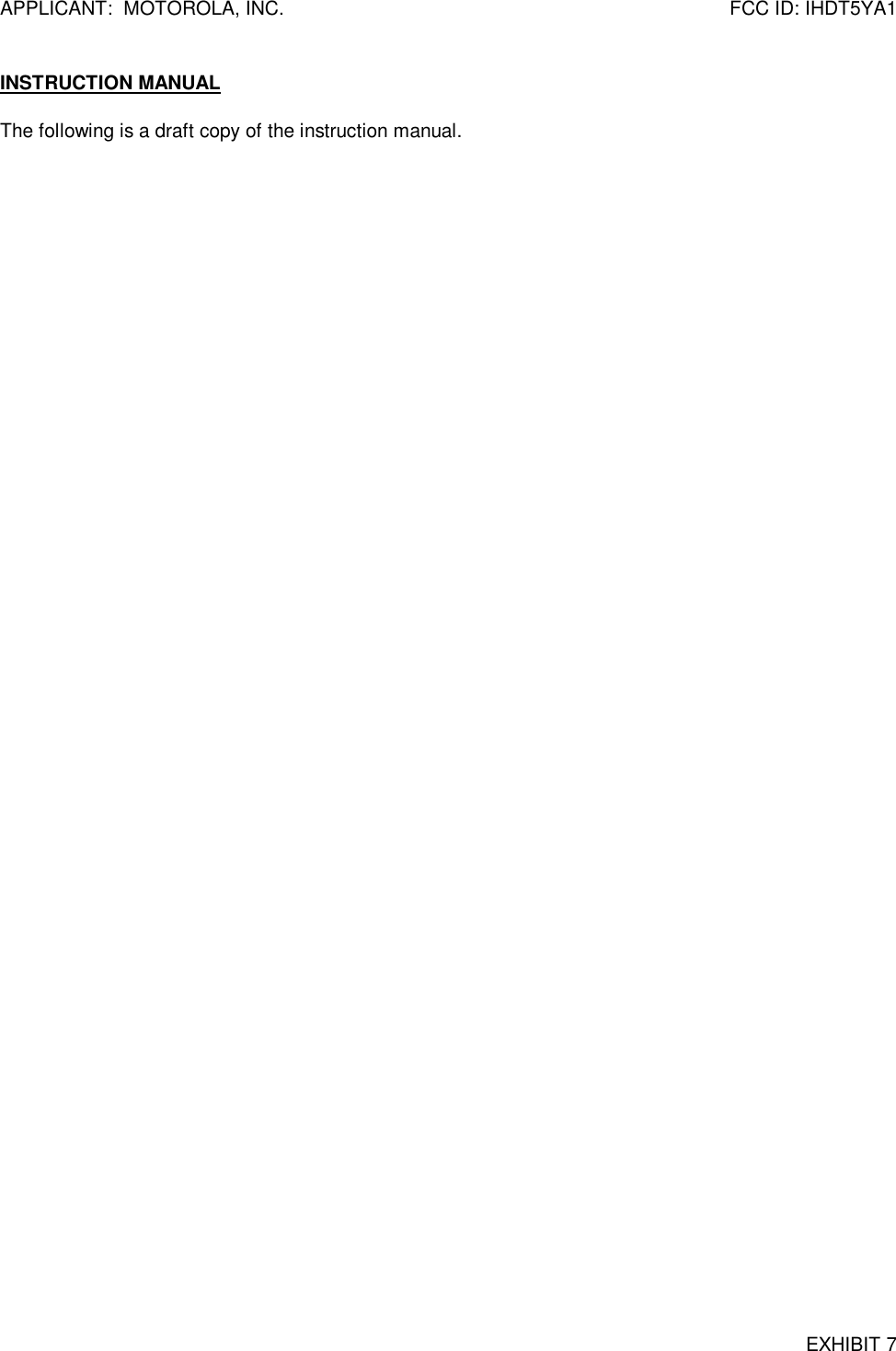 APPLICANT:  MOTOROLA, INC. FCC ID: IHDT5YA1INSTRUCTION MANUALEXHIBIT 7The following is a draft copy of the instruction manual.