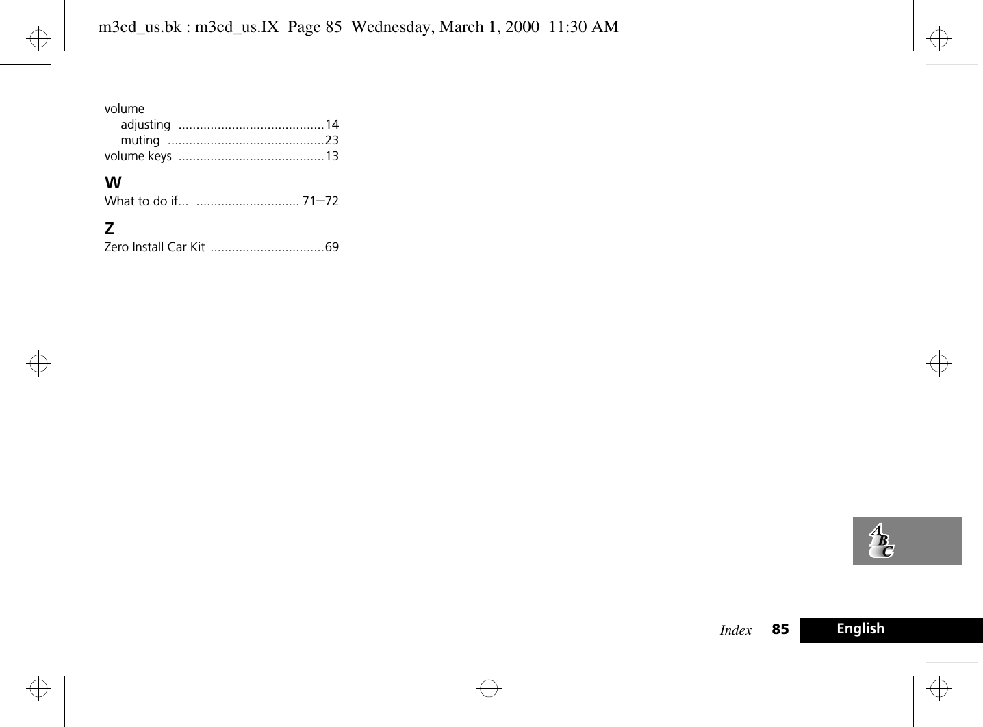 Index 85 Englishvolumeadjusting .........................................14muting ............................................23volume keys .........................................13WWhat to do if... ............................. 71–72ZZero Install Car Kit ................................69m3cd_us.bk : m3cd_us.IX  Page 85  Wednesday, March 1, 2000  11:30 AM