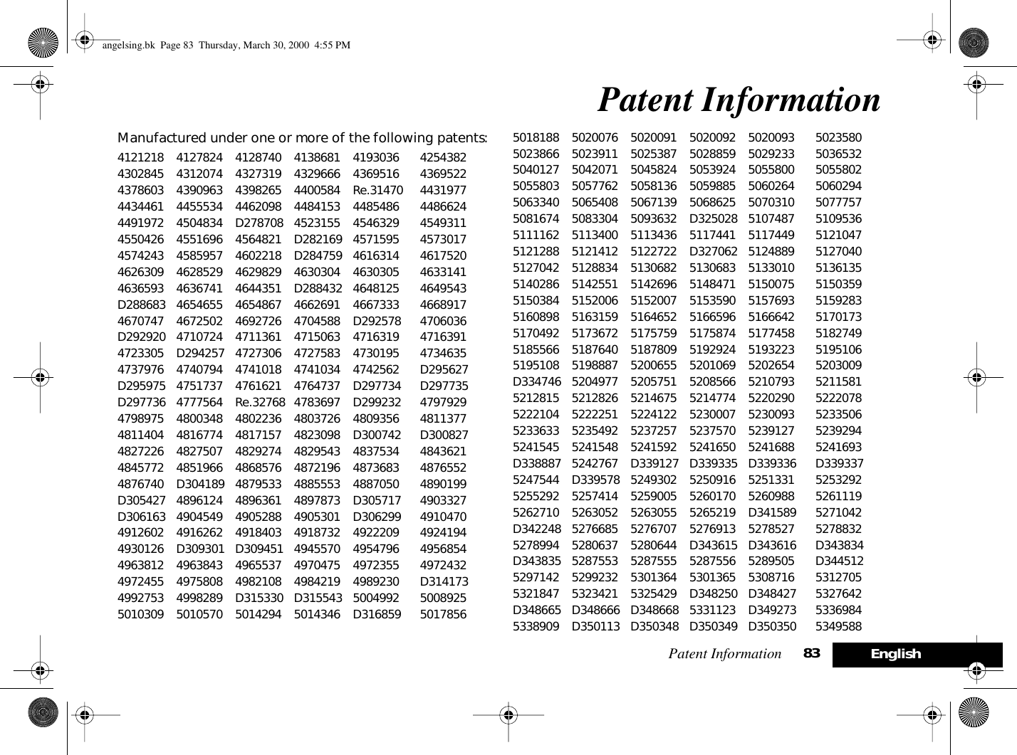 Patent Information 83 EnglishPatent InformationManufactured under one or more of the following patents:4121218 4127824 4128740 4138681 4193036 42543824302845 4312074 4327319 4329666 4369516 43695224378603 4390963 4398265 4400584 Re.31470 44319774434461 4455534 4462098 4484153 4485486 44866244491972 4504834 D278708 4523155 4546329 45493114550426 4551696 4564821 D282169 4571595 45730174574243 4585957 4602218 D284759 4616314 46175204626309 4628529 4629829 4630304 4630305 46331414636593 4636741 4644351 D288432 4648125 4649543D288683 4654655 4654867 4662691 4667333 46689174670747 4672502 4692726 4704588 D292578 4706036D292920 4710724 4711361 4715063 4716319 47163914723305 D294257 4727306 4727583 4730195 47346354737976 4740794 4741018 4741034 4742562 D295627D295975 4751737 4761621 4764737 D297734 D297735D297736 4777564 Re.32768 4783697 D299232 47979294798975 4800348 4802236 4803726 4809356 48113774811404 4816774 4817157 4823098 D300742 D3008274827226 4827507 4829274 4829543 4837534 48436214845772 4851966 4868576 4872196 4873683 48765524876740 D304189 4879533 4885553 4887050 4890199D305427 4896124 4896361 4897873 D305717 4903327D306163 4904549 4905288 4905301 D306299 49104704912602 4916262 4918403 4918732 4922209 49241944930126 D309301 D309451 4945570 4954796 49568544963812 4963843 4965537 4970475 4972355 49724324972455 4975808 4982108 4984219 4989230 D3141734992753 4998289 D315330 D315543 5004992 50089255010309 5010570 5014294 5014346 D316859 50178565018188 5020076 5020091 5020092 5020093 50235805023866 5023911 5025387 5028859 5029233 50365325040127 5042071 5045824 5053924 5055800 50558025055803 5057762 5058136 5059885 5060264 50602945063340 5065408 5067139 5068625 5070310 50777575081674 5083304 5093632 D325028 5107487 51095365111162 5113400 5113436 5117441 5117449 51210475121288 5121412 5122722 D327062 5124889 51270405127042 5128834 5130682 5130683 5133010 51361355140286 5142551 5142696 5148471 5150075 51503595150384 5152006 5152007 5153590 5157693 51592835160898 5163159 5164652 5166596 5166642 51701735170492 5173672 5175759 5175874 5177458 51827495185566 5187640 5187809 5192924 5193223 51951065195108 5198887 5200655 5201069 5202654 5203009D334746 5204977 5205751 5208566 5210793 52115815212815 5212826 5214675 5214774 5220290 52220785222104 5222251 5224122 5230007 5230093 52335065233633 5235492 5237257 5237570 5239127 52392945241545 5241548 5241592 5241650 5241688 5241693D338887 5242767 D339127 D339335 D339336 D3393375247544 D339578 5249302 5250916 5251331 52532925255292 5257414 5259005 5260170 5260988 52611195262710 5263052 5263055 5265219 D341589 5271042D342248 5276685 5276707 5276913 5278527 52788325278994 5280637 5280644 D343615 D343616 D343834D343835 5287553 5287555 5287556 5289505 D3445125297142 5299232 5301364 5301365 5308716 53127055321847 5323421 5325429 D348250 D348427 5327642D348665 D348666 D348668 5331123 D349273 53369845338909 D350113 D350348 D350349 D350350 5349588angelsing.bk  Page 83  Thursday, March 30, 2000  4:55 PM