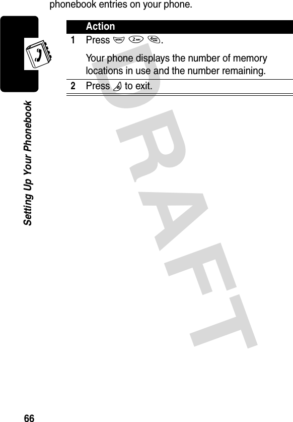 DRAFT 66Setting Up Your Phonebookphonebook entries on your phone.Action1Press M 2 4.Your phone displays the number of memory locations in use and the number remaining.2Press P to exit.