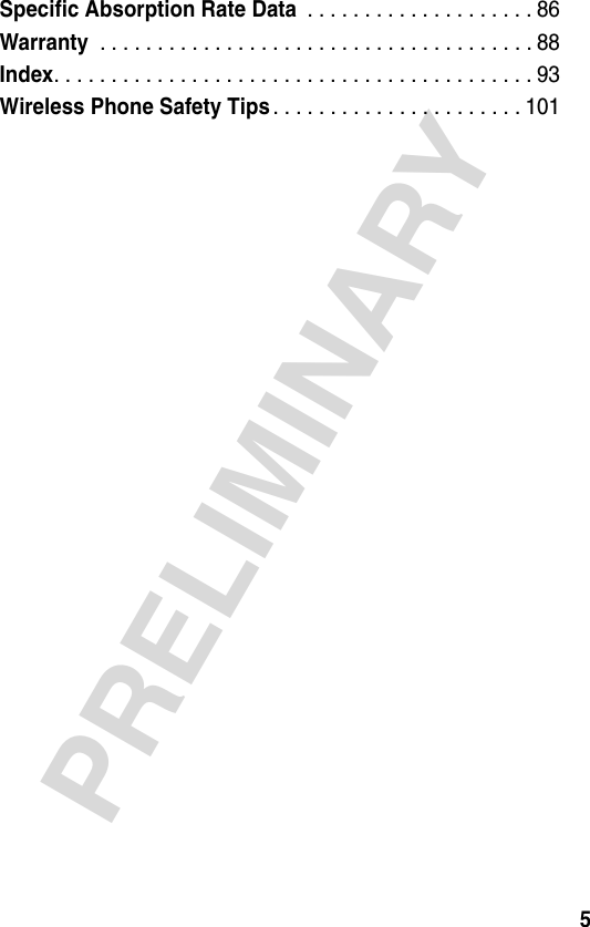 5PRELIMINARYSpecific Absorption Rate Data . . . . . . . . . . . . . . . . . . . . 86Warranty . . . . . . . . . . . . . . . . . . . . . . . . . . . . . . . . . . . . . . 88Index. . . . . . . . . . . . . . . . . . . . . . . . . . . . . . . . . . . . . . . . . . 93Wireless Phone Safety Tips. . . . . . . . . . . . . . . . . . . . . . 101