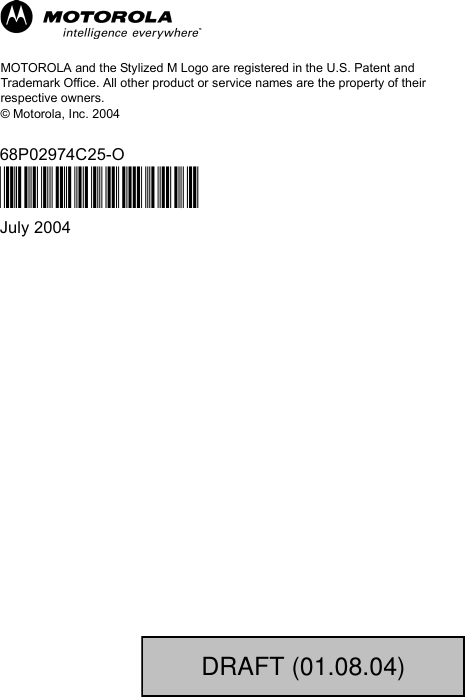 MOTOROLA and the Stylized M Logo are registered in the U.S. Patent and Trademark Office. All other product or service names are the property of their respective owners. © Motorola, Inc. 200468P02974C25-O@6802974C25@July 2004DRAFT (01.08.04)