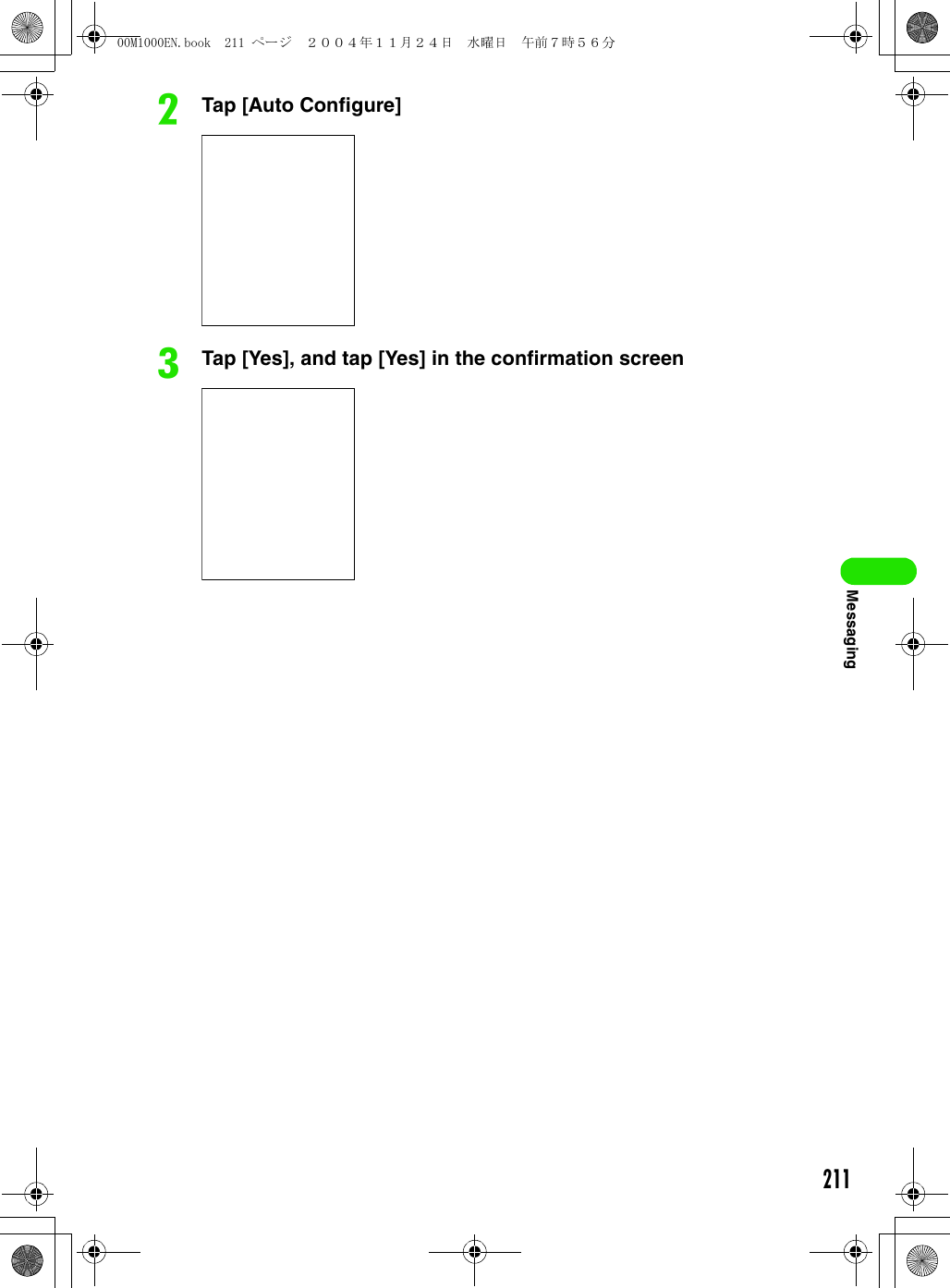 211MessagingbTap [Auto Configure]cTap [Yes], and tap [Yes] in the confirmation screen00M1000EN.book  211 ページ  ２００４年１１月２４日　水曜日　午前７時５６分