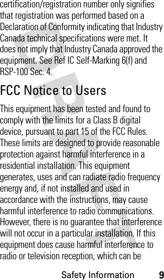 Safety Information9certification/registration number only signifies that registration was performed based on a Declaration of Conformity indicating that Industry Canada technical specifications were met. It does not imply that Industry Canada approved the equipment. See Ref IC Self-Marking 6(f) and RSP-100 Sec. 4.FCC Notice to UsersThis equipment has been tested and found to comply with the limits for a Class B digital device, pursuant to part 15 of the FCC Rules. These limits are designed to provide reasonable protection against harmful interference in a residential installation. This equipment generates, uses and can radiate radio frequency energy and, if not installed and used in accordance with the instructions, may cause harmful interference to radio communications. However, there is no guarantee that interference will not occur in a particular installation. If this equipment does cause harmful interference to radio or television reception, which can be 