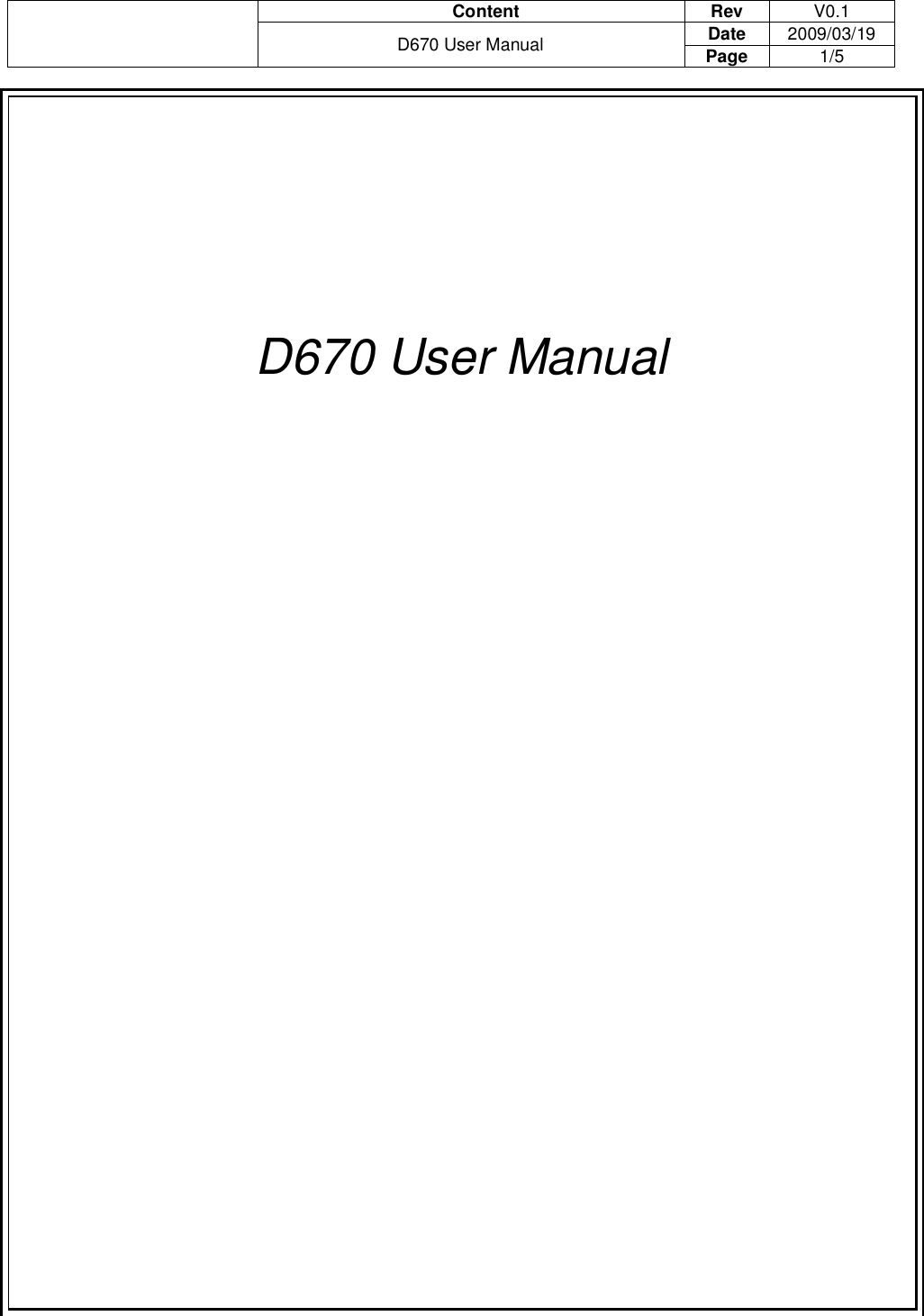                                       Content  Rev  V0.1 Date  2009/03/19  D670 User Manual  Page  1/5        D670 User Manual       