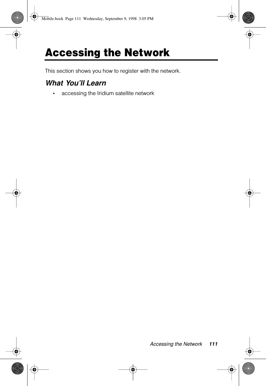 Accessing the Network 111Accessing the NetworkThis section shows you how to register with the network.What You’ll Learn•accessing the Iridium satellite networkMobile.book  Page 111  Wednesday, September 9, 1998  3:05 PM