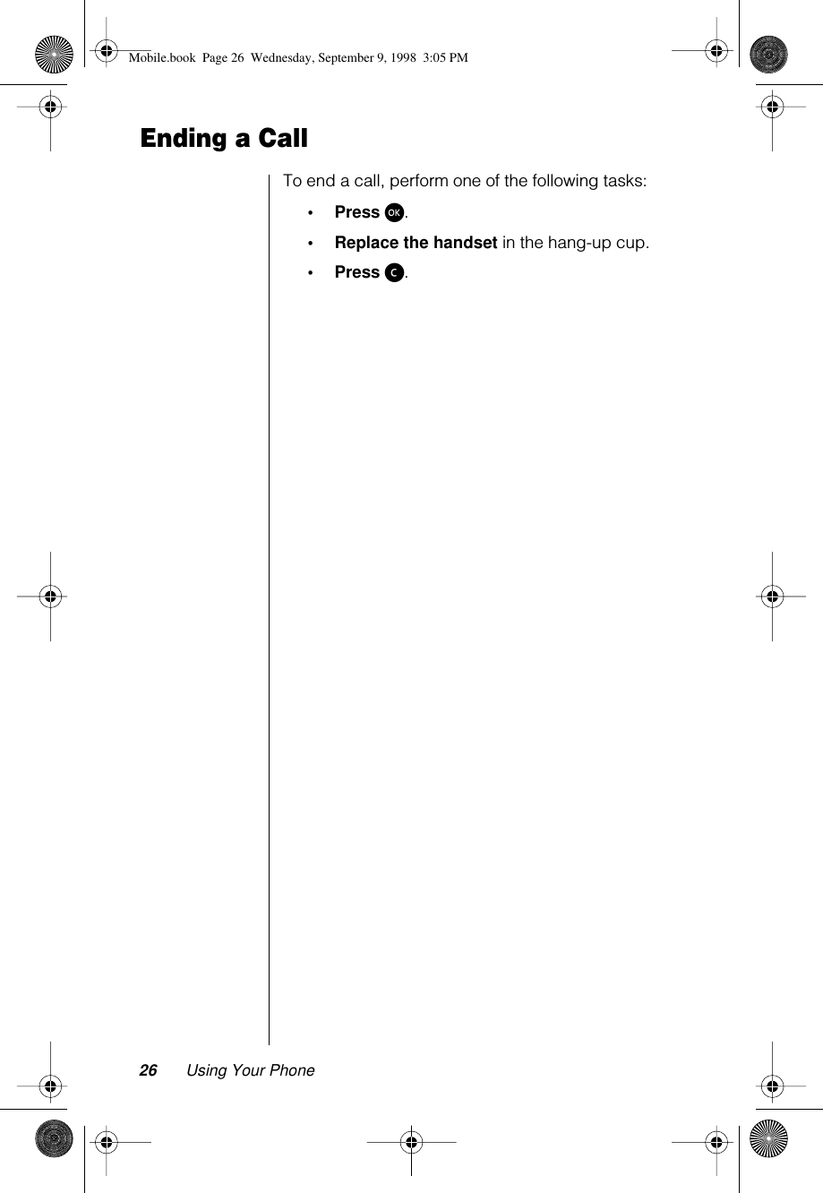 26 Using Your PhoneEnding a CallTo end a call, perform one of the following tasks:•Press ø.•Replace the handset in the hang-up cup.•Press ç.Mobile.book  Page 26  Wednesday, September 9, 1998  3:05 PM