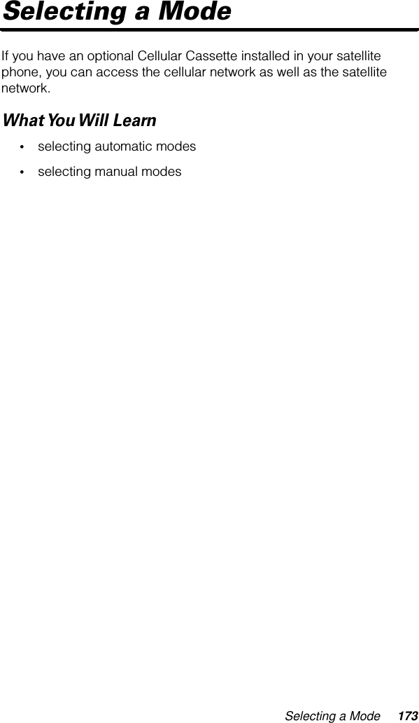 Selecting a Mode 173Selecting a ModeIf you have an optional Cellular Cassette installed in your satellite phone, you can access the cellular network as well as the satellite network.What You Will  Learn•selecting automatic modes•selecting manual modes