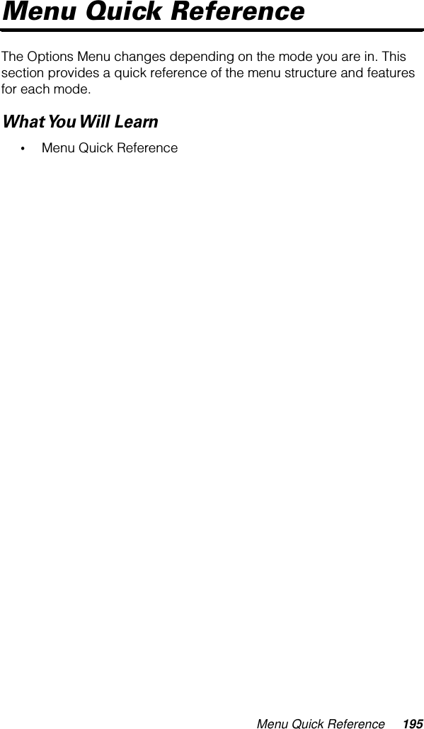 Menu Quick Reference 195Menu Quick ReferenceThe Options Menu changes depending on the mode you are in. This section provides a quick reference of the menu structure and features for each mode.What You Will  Learn•Menu Quick Reference