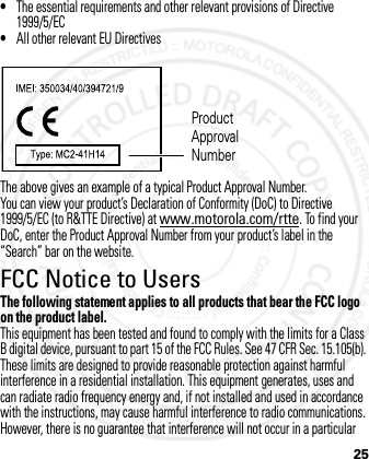 25•The essential requirements and other relevant provisions of Directive 1999/5/EC•All other relevant EU DirectivesThe above gives an example of a typical Product Approval Number.You can view your product’s Declaration of Conformity (DoC) to Directive 1999/5/EC (to R&amp;TTE Directive) at www.motorola.com/rtte. To find your DoC, enter the Product Approval Number from your product’s label in the “Search” bar on the website.FCC Notice to UsersFCC NoticeThe following statement applies to all products that bear the FCC logo on the product label.This equipment has been tested and found to comply with the limits for a Class B digital device, pursuant to part 15 of the FCC Rules. See 47 CFR Sec. 15.105(b). These limits are designed to provide reasonable protection against harmful interference in a residential installation. This equipment generates, uses and can radiate radio frequency energy and, if not installed and used in accordance with the instructions, may cause harmful interference to radio communications. However, there is no guarantee that interference will not occur in a particular Product Approval Number2012.05.08 INTERNAL TRIAL USE ONLY