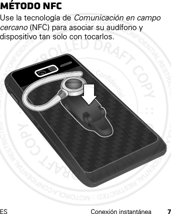 ES Conexión instantánea 7Método NFCUse la tecnología de Comunicación en campo cercano (NFC) para asociar su audífono y dispositivo tan solo con tocarlos.