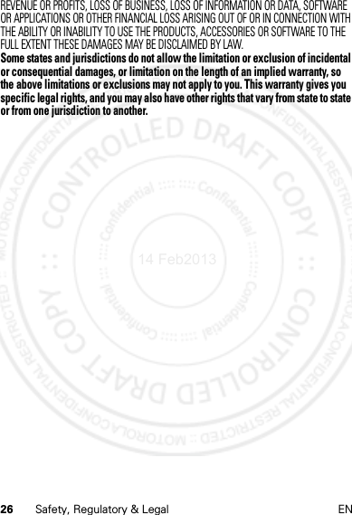 26 Safety, Regulatory &amp; Legal ENREVENUE OR PROFITS, LOSS OF BUSINESS, LOSS OF INFORMATION OR DATA, SOFTWARE OR APPLICATIONS OR OTHER FINANCIAL LOSS ARISING OUT OF OR IN CONNECTION WITH THE ABILITY OR INABILITY TO USE THE PRODUCTS, ACCESSORIES OR SOFTWARE TO THE FULL EXTENT THESE DAMAGES MAY BE DISCLAIMED BY LAW.Some states and jurisdictions do not allow the limitation or exclusion of incidental or consequential damages, or limitation on the length of an implied warranty, so the above limitations or exclusions may not apply to you. This warranty gives you specific legal rights, and you may also have other rights that vary from state to state or from one jurisdiction to another.14 Feb2013