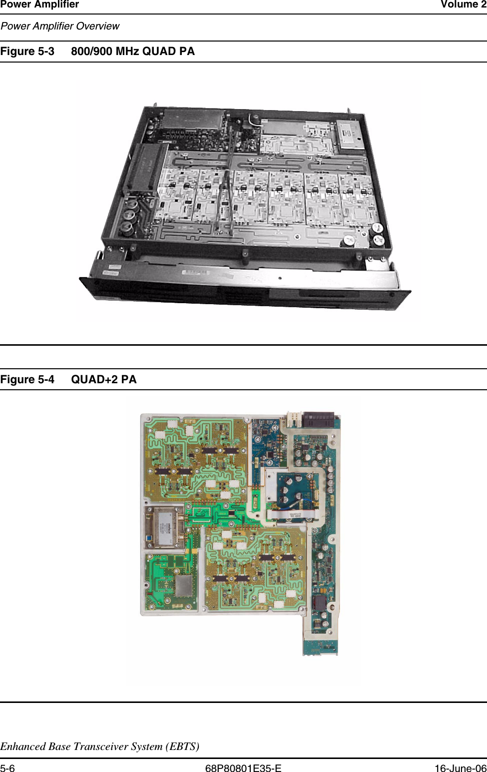 Power Amplifier Volume 2Power Amplifier OverviewEnhanced Base Transceiver System (EBTS)5-6 68P80801E35-E 16-June-06Figure 5-3 800/900 MHz QUAD PA Figure 5-4 QUAD+2 PA 