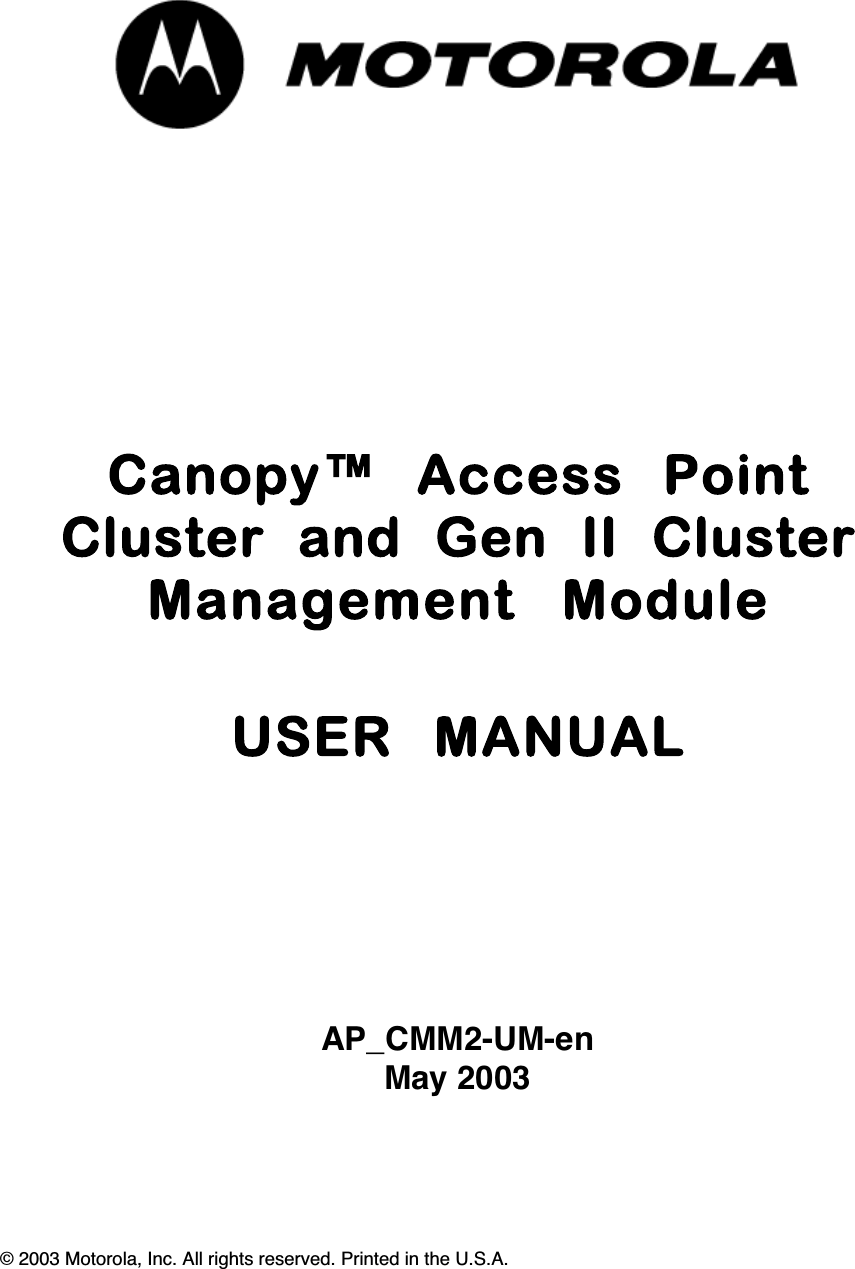 AP_CMM2-UM-enMay 2003© 2003 Motorola, Inc. All rights reserved. Printed in the U.S.A.Canopy™  Access  PointCluster  and  Gen  II  ClusterManagement  ModuleUSER  MANUAL