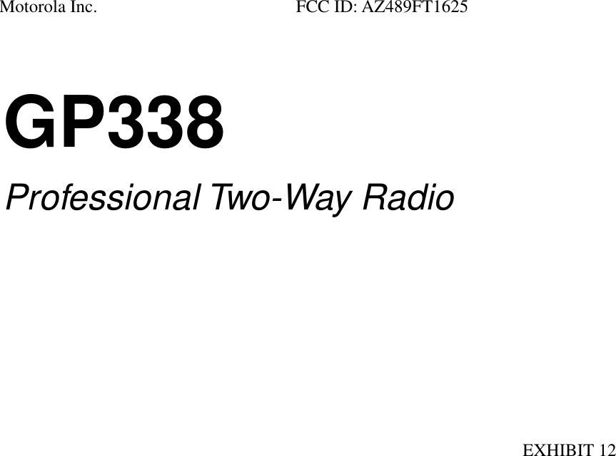 GP338Professional Two-Way RadioMotorola Inc. FCC ID: AZ489FT1625EXHIBIT 12