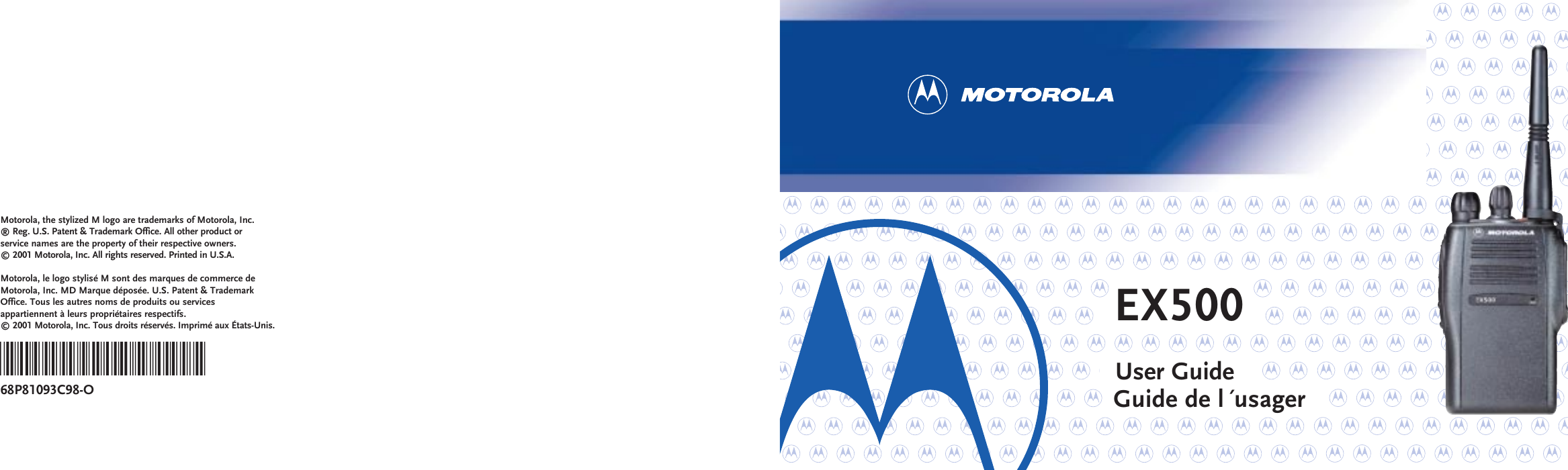 User GuideGuide de l´usager68P81093C98-OMotorola, the stylized M logo are trademarks of Motorola, Inc.® Reg. U.S. Patent &amp; Trademark Office. All other product orservice names are the property of their respective owners.© 2001 Motorola, Inc. All rights reserved. Printed in U.S.A.Motorola, le logo stylisé M sont des marques de commerce deMotorola, Inc. MD Marque déposée. U.S. Patent &amp; TrademarkOffice. Tous les autres noms de produits ou servicesappartiennent à leurs propriétaires respectifs.© 2001 Motorola, Inc. Tous droits réservés. Imprimé aux États-Unis. EX500