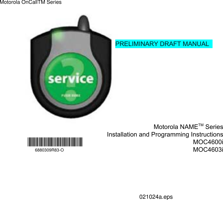 Motorola NAMETM SeriesInstallation and Programming InstructionsMOC4600iMOC4603i*6880309R83*6880309R83-O021024a.epsPRELIMINARY DRAFT MANUALMotorola OnCallTM Series
