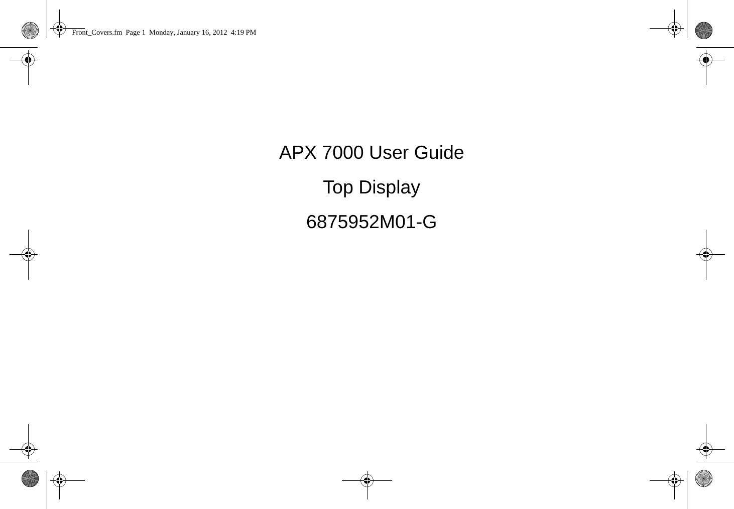 APX 7000 User GuideTop Display6875952M01-GFront_Covers.fm  Page 1  Monday, January 16, 2012  4:19 PM