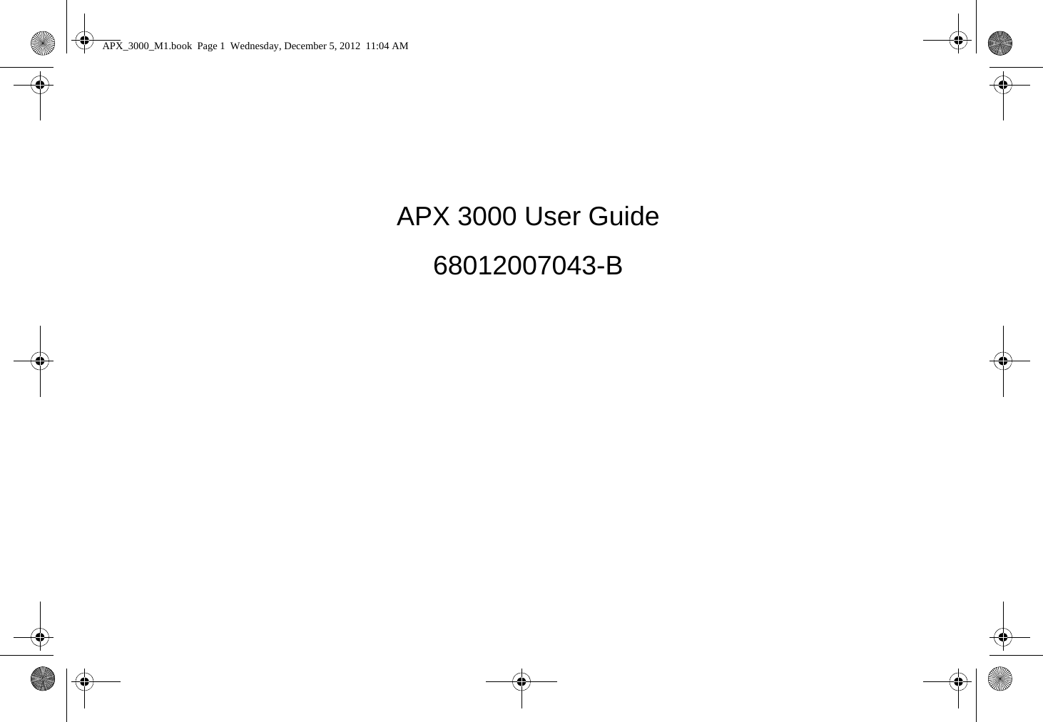 APX 3000 User Guide68012007043-BAPX_3000_M1.book  Page 1  Wednesday, December 5, 2012  11:04 AM