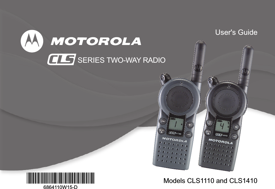 1*6864110W15*6864110W15-DModels CLS1110 and CLS1410SERIES TWO-WAY RADIOUser&apos;s Guide