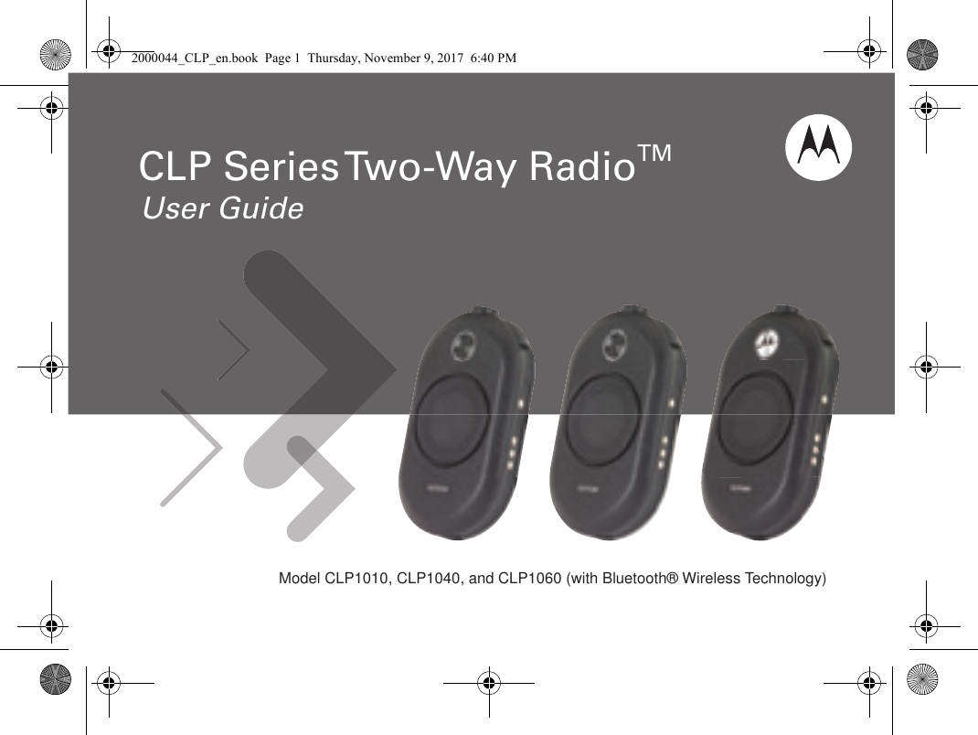             Model CLP1010, CLP1040, and CLP1060 (with Bluetooth® Wireless Technology)User GuideCLP Series Two-Way RadioTM2000044_CLP_en.book  Page 1  Thursday, November 9, 2017  6:40 PM