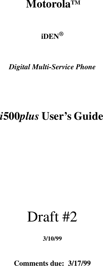   MotorolaTMiDEN®Digital Multi-Service Phonei500plus User’s Guide                           Draft #23/10/99Comments due:  3/17/99                         