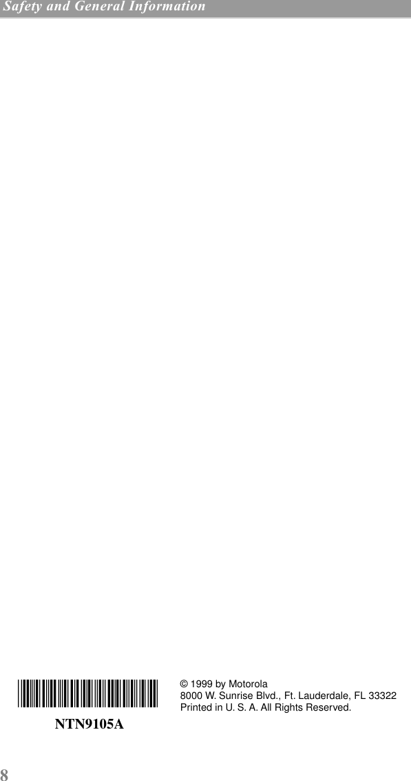  8  Safety and General Information     © 1999 by Motorola8000 W. Sunrise Blvd., Ft. Lauderdale, FL 33322Printed in U. S. A. All Rights Reserved. NTN9105A