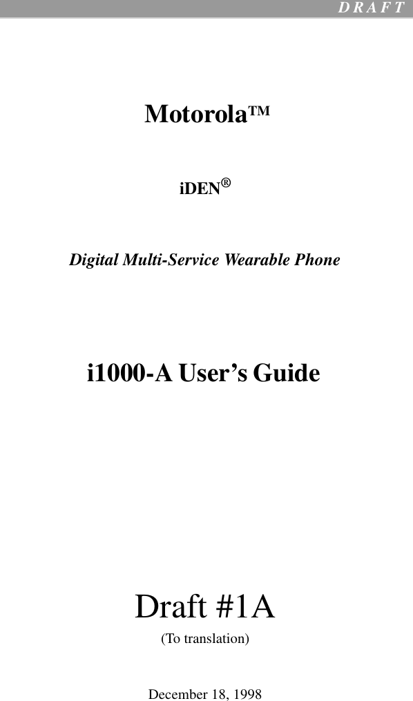 0  D R A F T     MotorolaTMiDEN®Digital Multi-Service Wearable Phonei1000-A User’s Guide                           Draft #1A(To translation)December 18, 1998                         