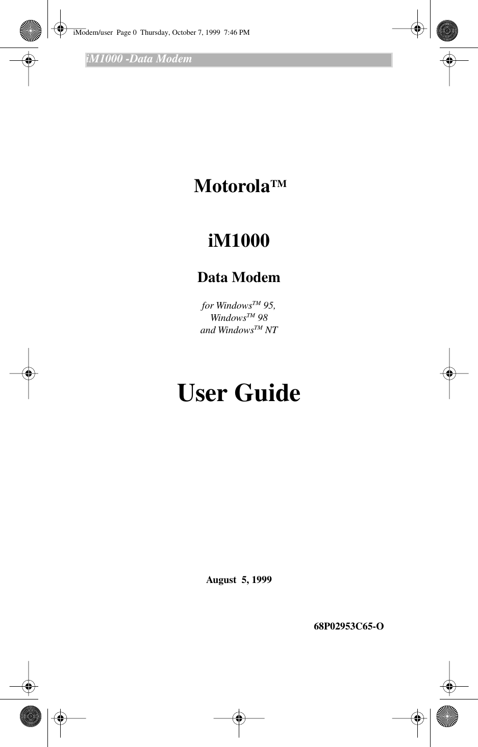  0 iM1000 -Data Modem     Motorola TM iM1000     Data Modem    for Windows TM  95,Windows TM  98and Windows TM  NT User Guide August  5, 1999                                                                                           68P02953C65-O iModem/user  Page 0  Thursday, October 7, 1999  7:46 PM