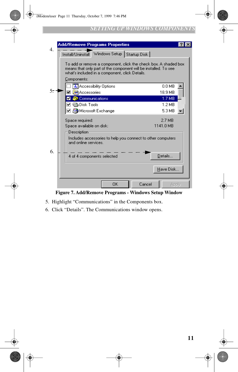  11    SETTING UP WINDOWS COMPONENTS Figure 7. Add/Remove Programs - Windows Setup Window   5.  Highlight “Communications” in the Components box.  6.  Click “Details”. The Communications window opens.4. 5. 6. iModem/user  Page 11  Thursday, October 7, 1999  7:46 PM